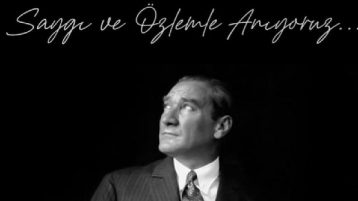 10 Kasım Ulu Önder Mustafa Kemal Atatürk'ü Anma Günü